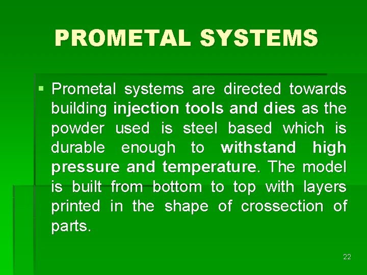 PROMETAL SYSTEMS § Prometal systems are directed towards building injection tools and dies as