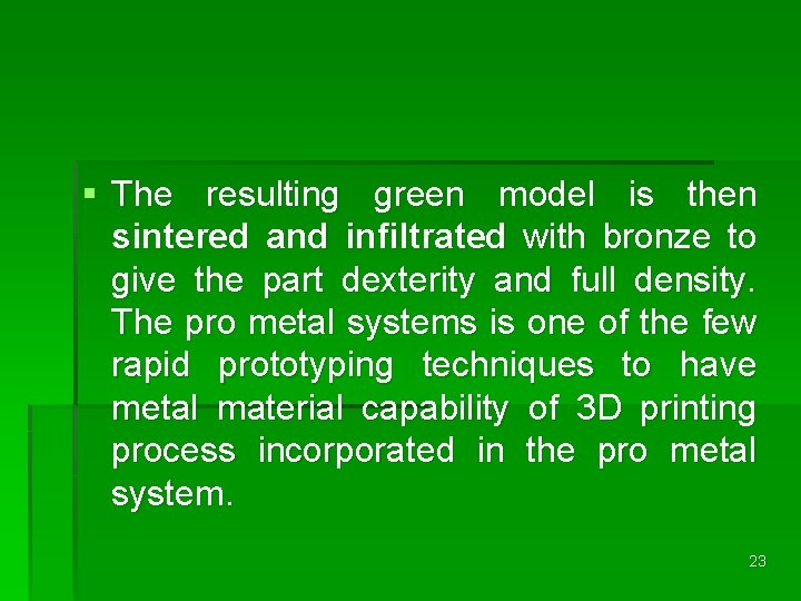 § The resulting green model is then sintered and infiltrated with bronze to give