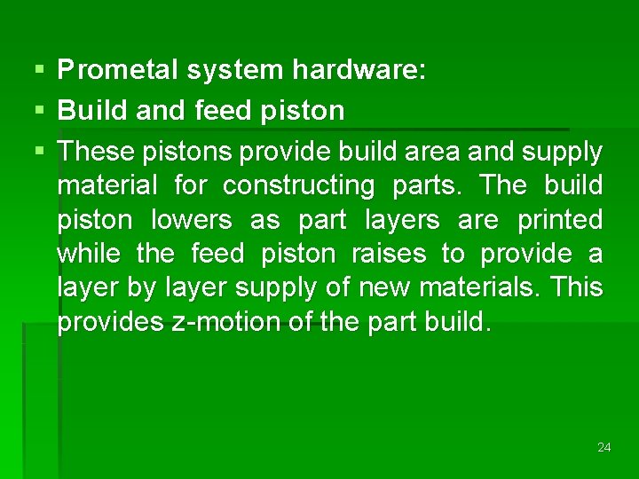 § § § Prometal system hardware: Build and feed piston These pistons provide build