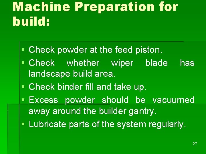 Machine Preparation for build: § Check powder at the feed piston. § Check whether