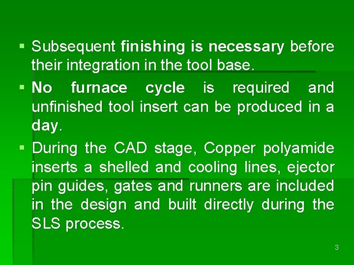 § Subsequent finishing is necessary before their integration in the tool base. § No