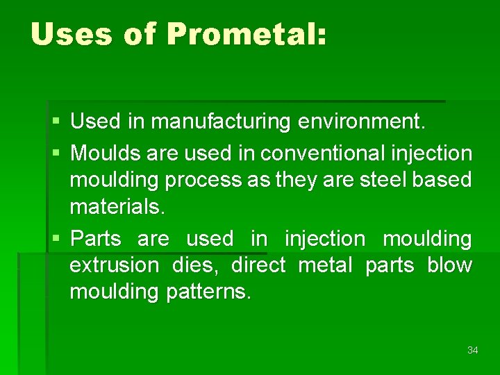 Uses of Prometal: § Used in manufacturing environment. § Moulds are used in conventional