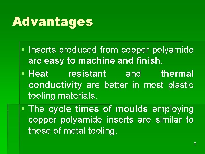 Advantages § Inserts produced from copper polyamide are easy to machine and finish. §