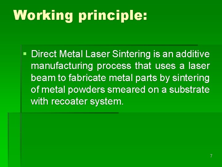 Working principle: § Direct Metal Laser Sintering is an additive manufacturing process that uses