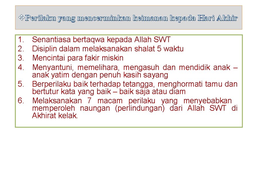 v. Perilaku yang mencerminkan keimanan kepada Hari Akhir 1. 2. 3. 4. Senantiasa bertaqwa