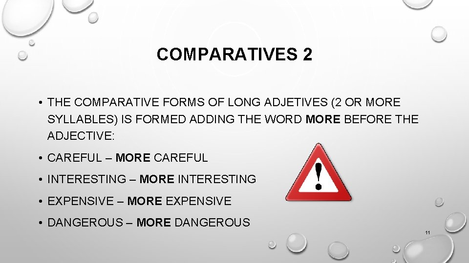 COMPARATIVES 2 • THE COMPARATIVE FORMS OF LONG ADJETIVES (2 OR MORE SYLLABLES) IS