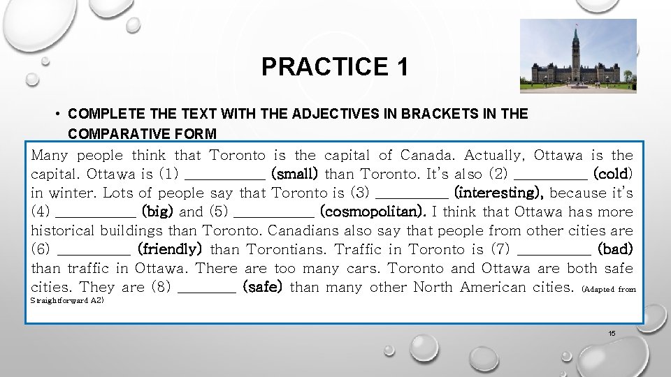 PRACTICE 1 • COMPLETE THE TEXT WITH THE ADJECTIVES IN BRACKETS IN THE COMPARATIVE