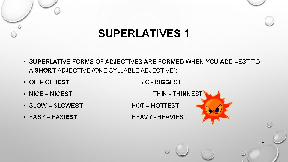 SUPERLATIVES 1 • SUPERLATIVE FORMS OF ADJECTIVES ARE FORMED WHEN YOU ADD –EST TO