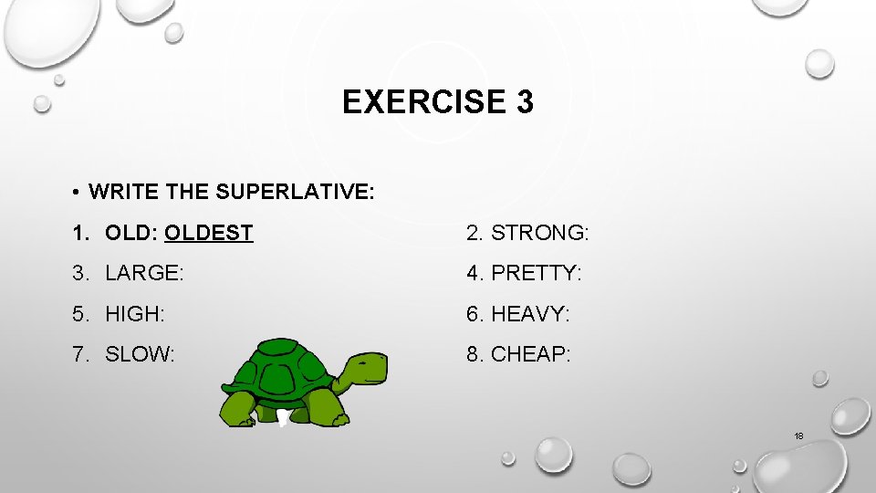 EXERCISE 3 • WRITE THE SUPERLATIVE: 1. OLD: OLDEST 2. STRONG: 3. LARGE: 4.