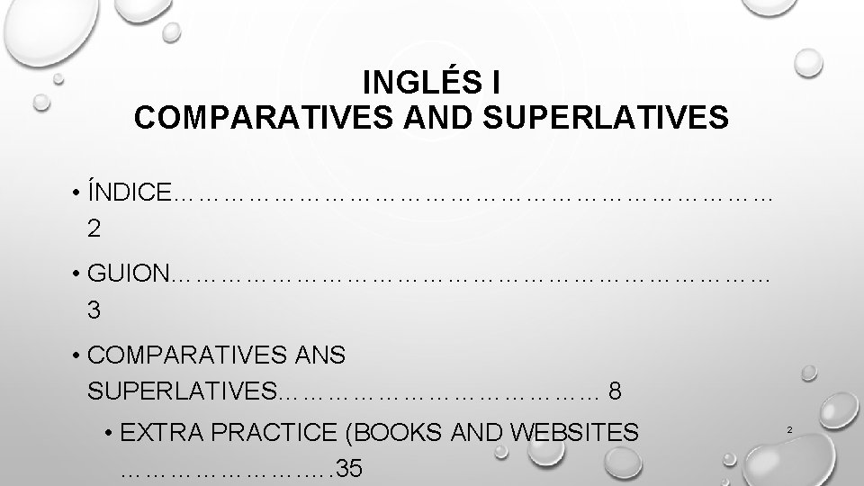 INGLÉS I COMPARATIVES AND SUPERLATIVES • ÍNDICE……………………………… 2 • GUION……………………………… 3 • COMPARATIVES ANS