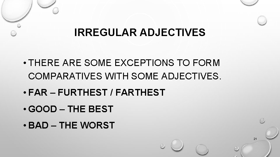 IRREGULAR ADJECTIVES • THERE ARE SOME EXCEPTIONS TO FORM COMPARATIVES WITH SOME ADJECTIVES. •