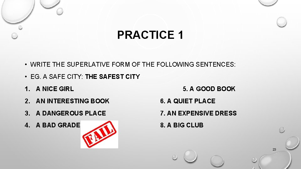 PRACTICE 1 • WRITE THE SUPERLATIVE FORM OF THE FOLLOWING SENTENCES: • EG. A