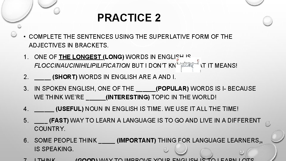 PRACTICE 2 • COMPLETE THE SENTENCES USING THE SUPERLATIVE FORM OF THE ADJECTIVES IN