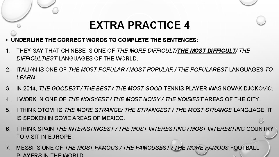 EXTRA PRACTICE 4 • UNDERLINE THE CORRECT WORDS TO COMPLETE THE SENTENCES: 1. THEY