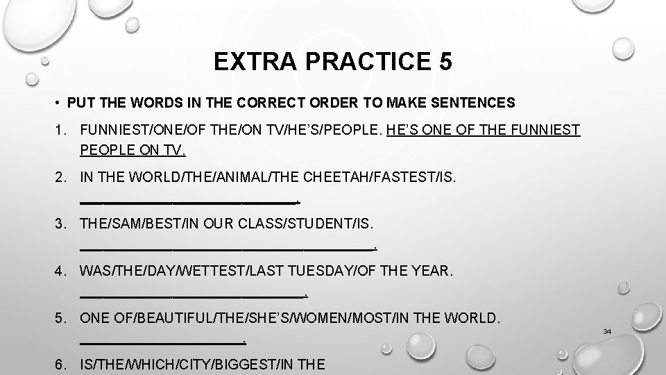 EXTRA PRACTICE 5 • PUT THE WORDS IN THE CORRECT ORDER TO MAKE SENTENCES