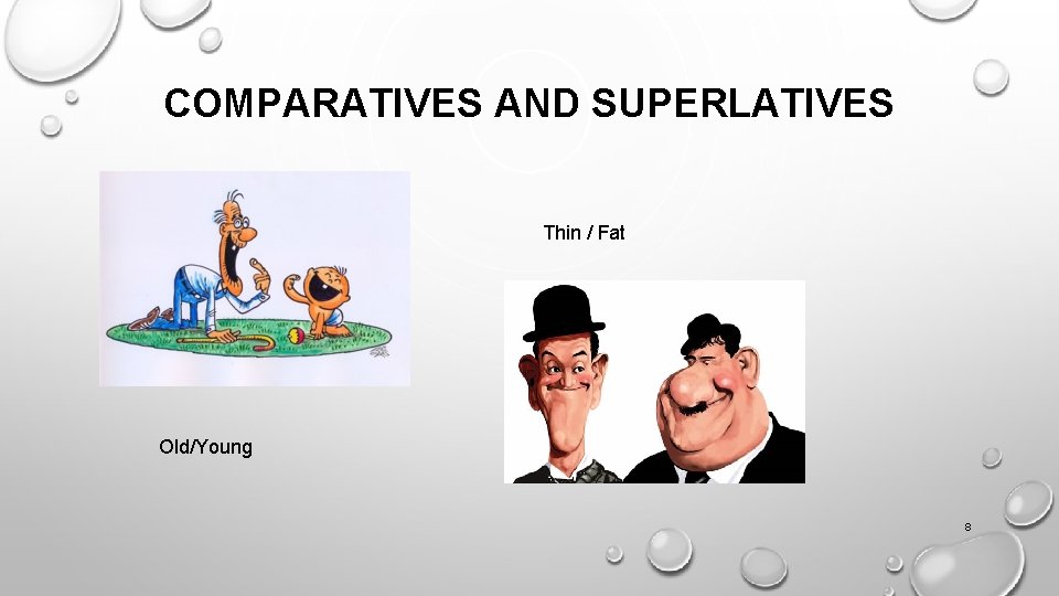 COMPARATIVES AND SUPERLATIVES Thin / Fat Old/Young 8 