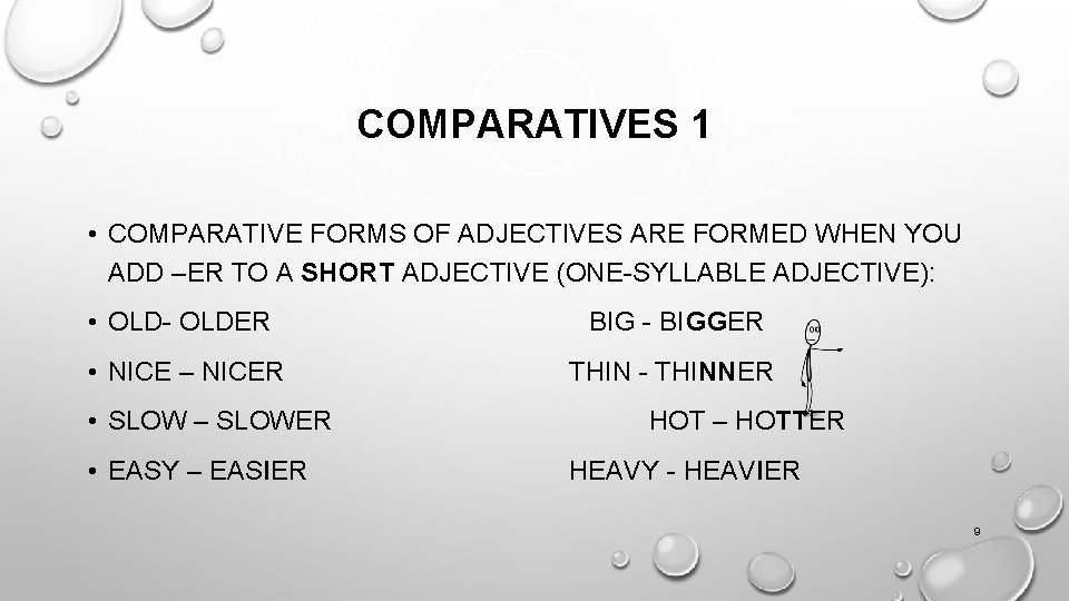 COMPARATIVES 1 • COMPARATIVE FORMS OF ADJECTIVES ARE FORMED WHEN YOU ADD –ER TO