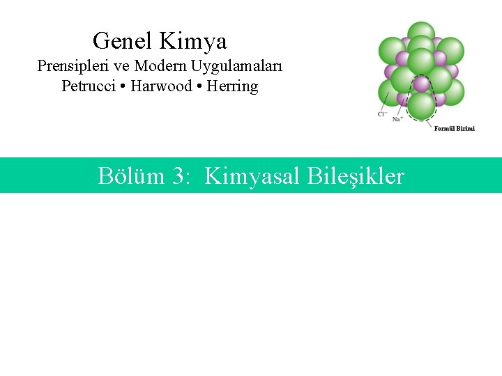 Genel Kimya Prensipleri ve Modern Uygulamaları Petrucci • Harwood • Herring Bölüm 3: Kimyasal