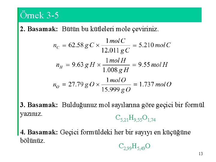 Örnek 3 -5 2. Basamak: Bütün bu kütleleri mole çeviriniz. 3. Basamak: Bulduğunuz mol