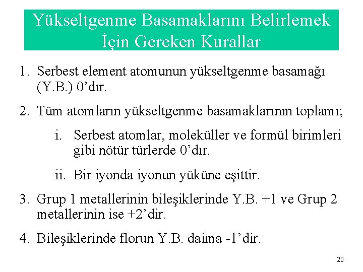 Yükseltgenme Basamaklarını Belirlemek İçin Gereken Kurallar 1. Serbest element atomunun yükseltgenme basamağı (Y. B.