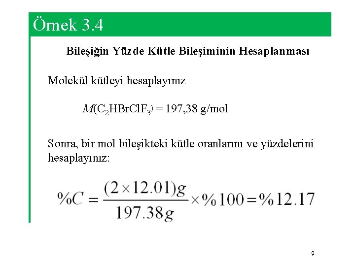 Örnek 3. 4 Bileşiğin Yüzde Kütle Bileşiminin Hesaplanması Molekül kütleyi hesaplayınız M(C 2 HBr.