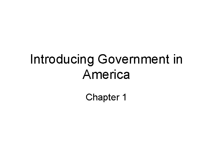 Introducing Government in America Chapter 1 