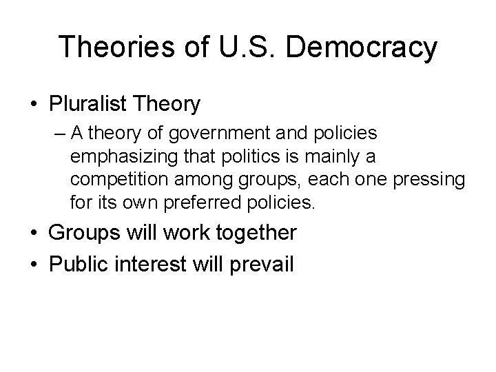 Theories of U. S. Democracy • Pluralist Theory – A theory of government and