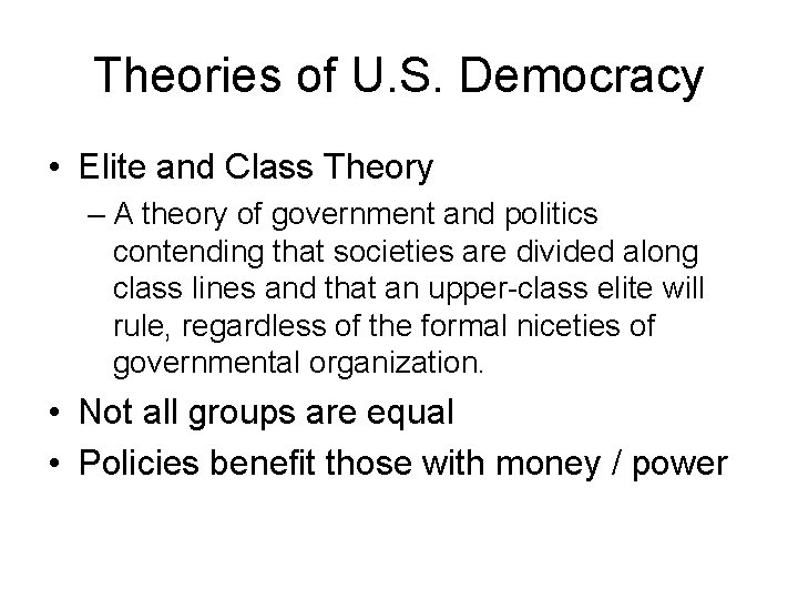 Theories of U. S. Democracy • Elite and Class Theory – A theory of