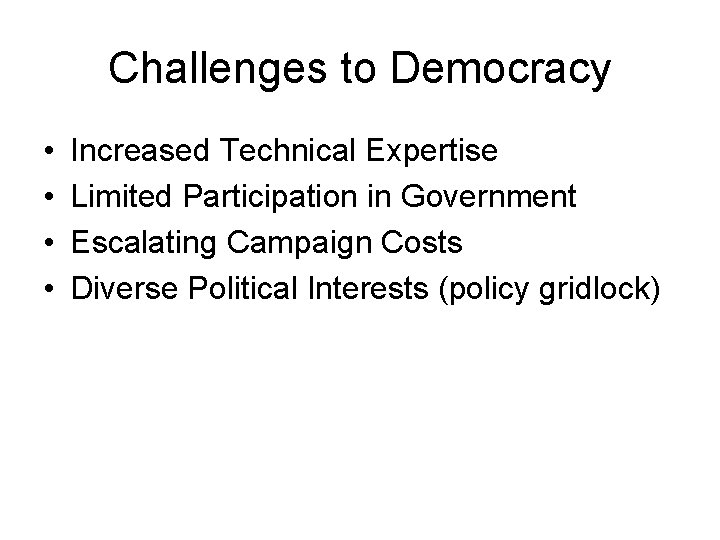 Challenges to Democracy • • Increased Technical Expertise Limited Participation in Government Escalating Campaign