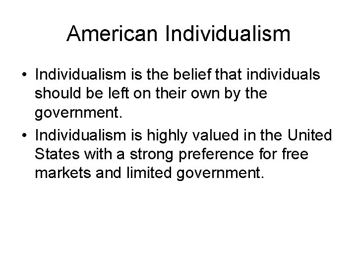 American Individualism • Individualism is the belief that individuals should be left on their