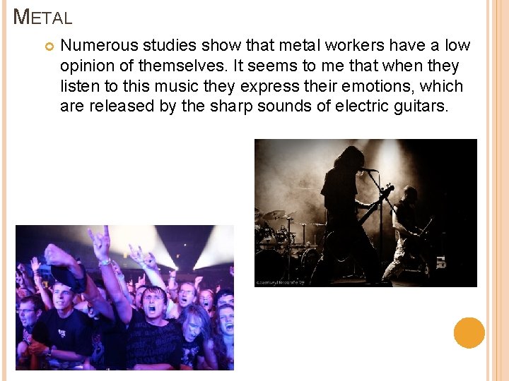 METAL Numerous studies show that metal workers have a low opinion of themselves. It