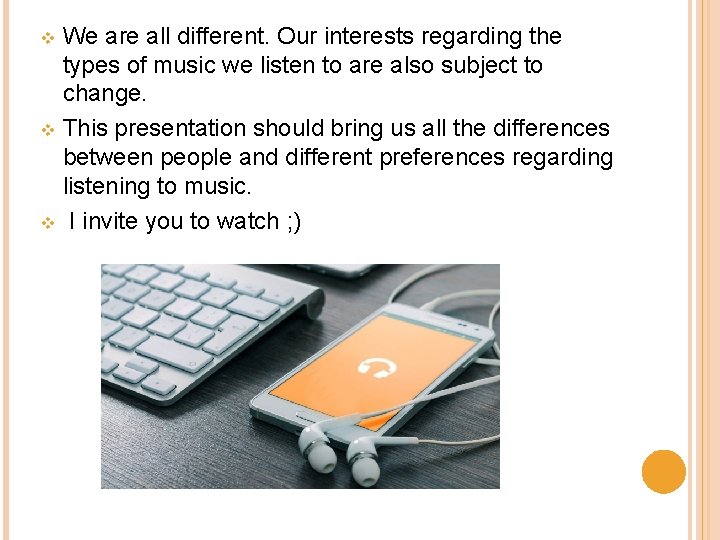 We are all different. Our interests regarding the types of music we listen to