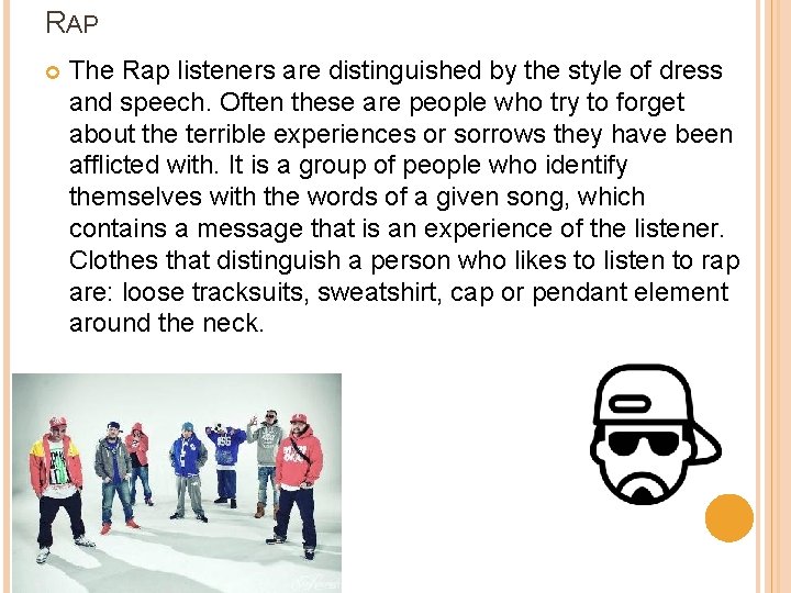 RAP The Rap listeners are distinguished by the style of dress and speech. Often
