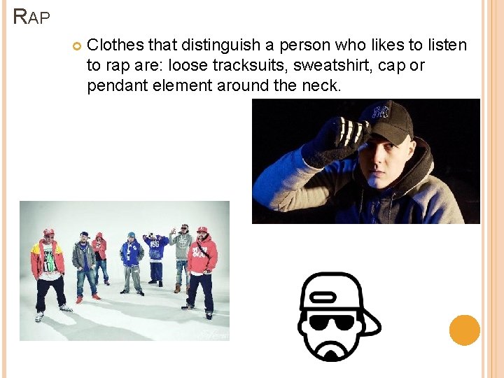 RAP Clothes that distinguish a person who likes to listen to rap are: loose