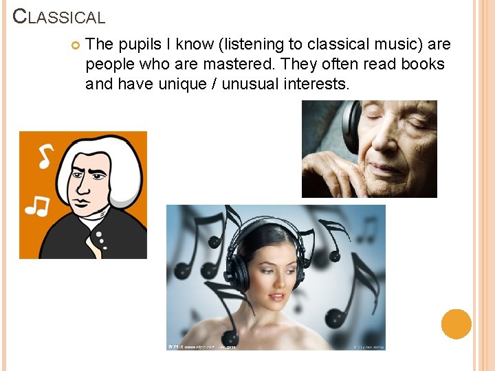 CLASSICAL The pupils I know (listening to classical music) are people who are mastered.