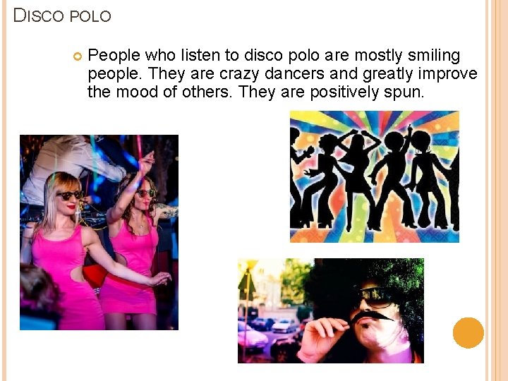 DISCO POLO People who listen to disco polo are mostly smiling people. They are