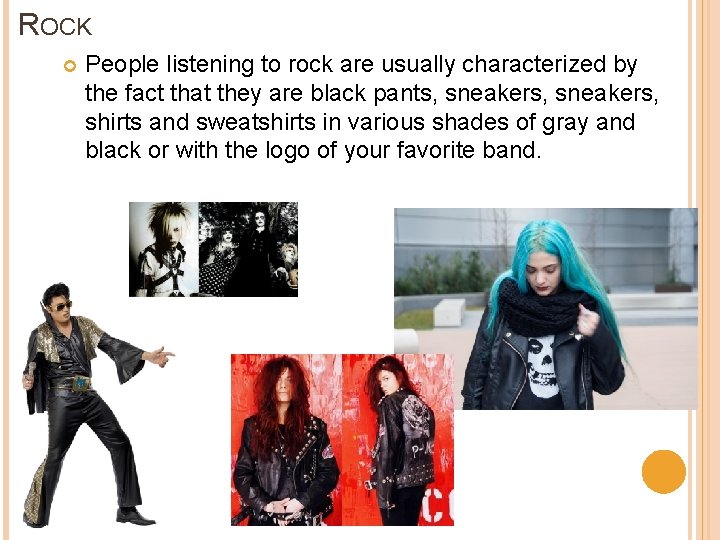 ROCK People listening to rock are usually characterized by the fact that they are