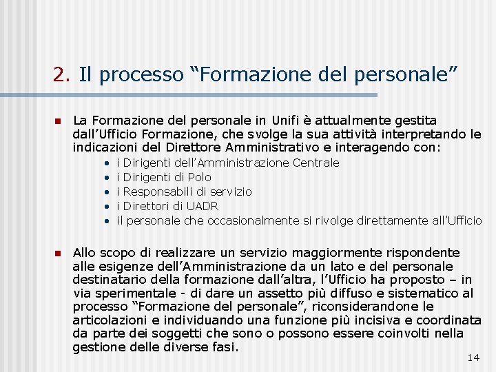 2. Il processo “Formazione del personale” n La Formazione del personale in Unifi è