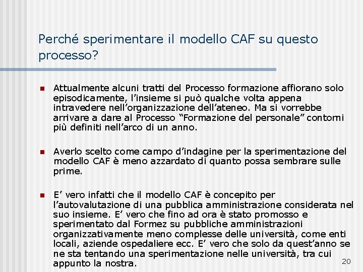 Perché sperimentare il modello CAF su questo processo? n Attualmente alcuni tratti del Processo