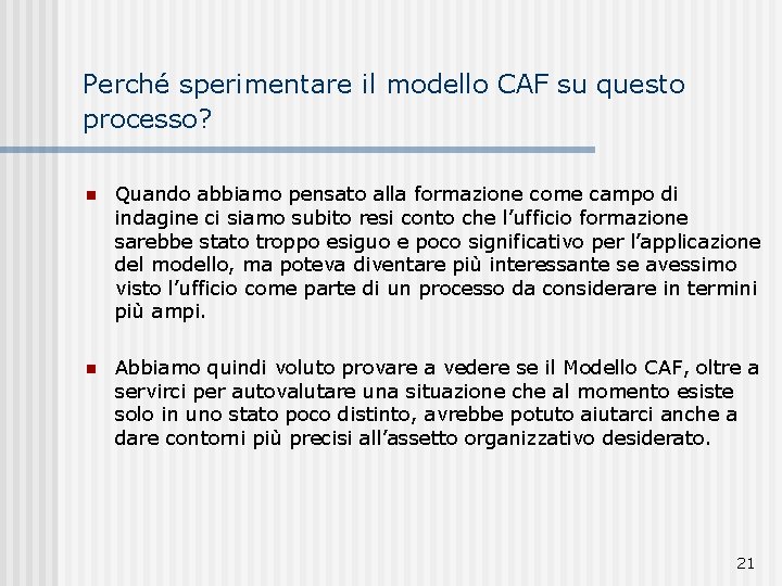 Perché sperimentare il modello CAF su questo processo? n Quando abbiamo pensato alla formazione