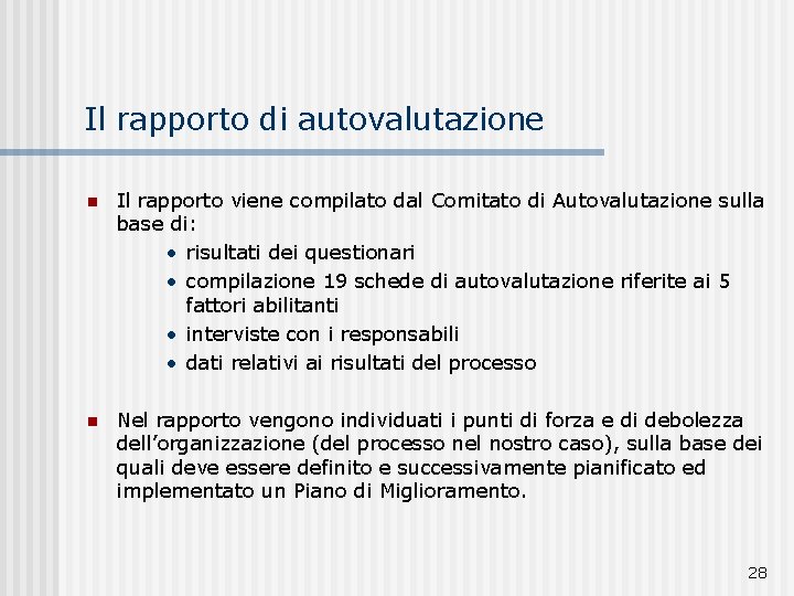 Il rapporto di autovalutazione n Il rapporto viene compilato dal Comitato di Autovalutazione sulla