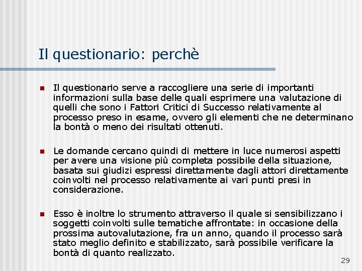 Il questionario: perchè n Il questionario serve a raccogliere una serie di importanti informazioni