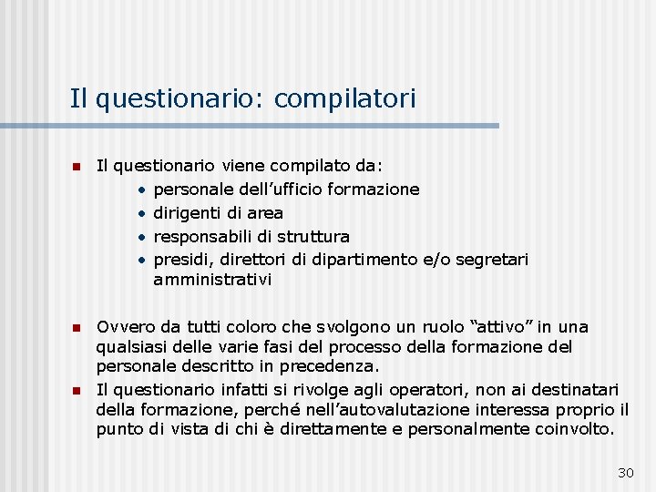 Il questionario: compilatori n Il questionario viene compilato da: • personale dell’ufficio formazione •