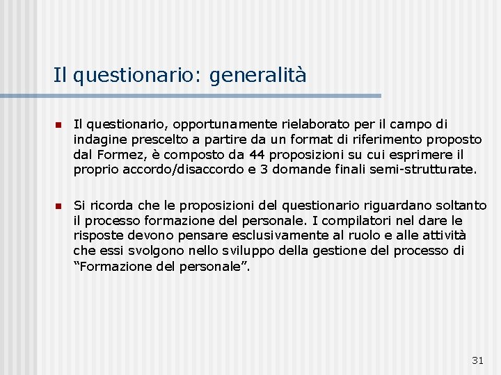 Il questionario: generalità n Il questionario, opportunamente rielaborato per il campo di indagine prescelto