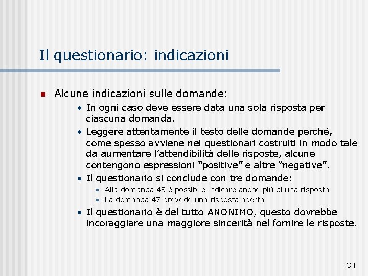 Il questionario: indicazioni n Alcune indicazioni sulle domande: • In ogni caso deve essere