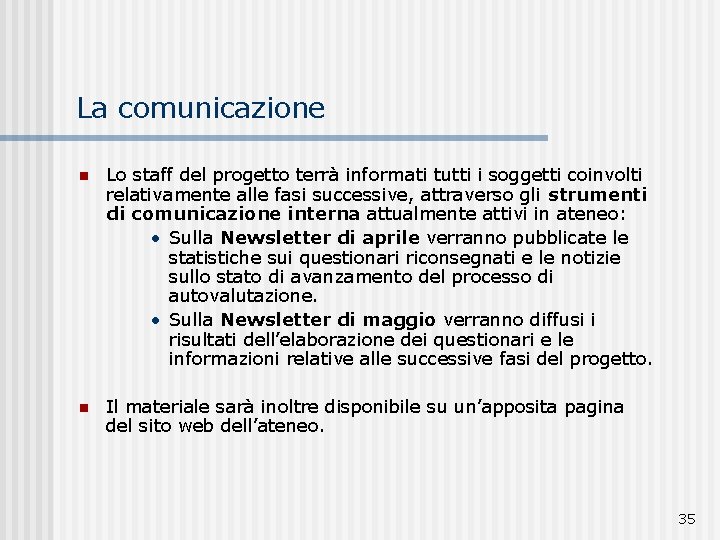 La comunicazione n Lo staff del progetto terrà informati tutti i soggetti coinvolti relativamente