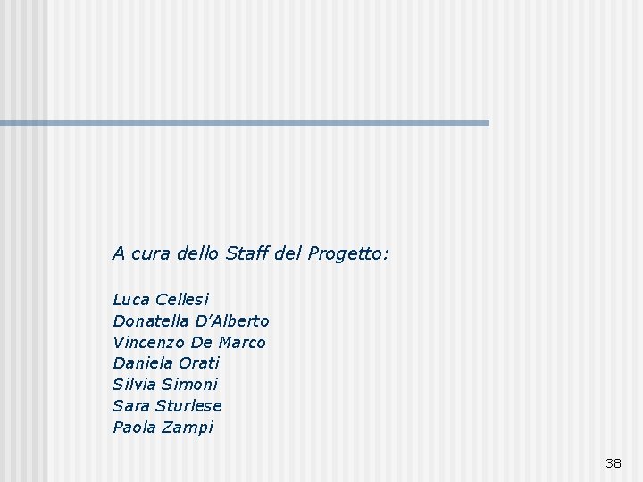 A cura dello Staff del Progetto: Luca Cellesi Donatella D’Alberto Vincenzo De Marco Daniela
