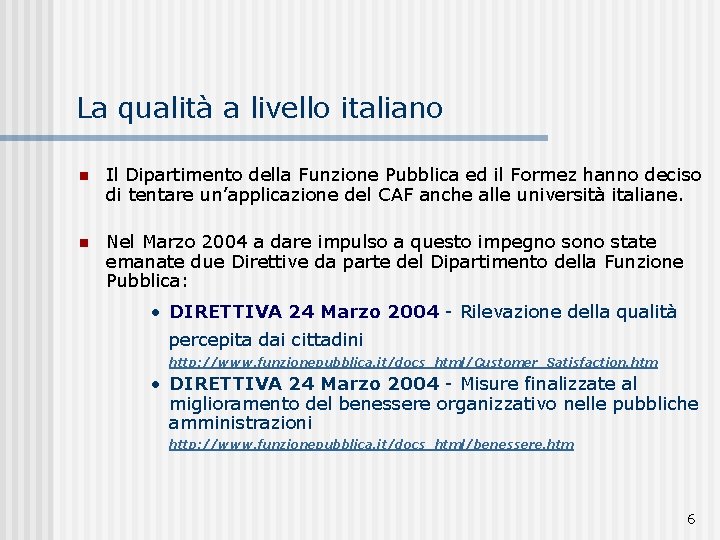 La qualità a livello italiano n Il Dipartimento della Funzione Pubblica ed il Formez