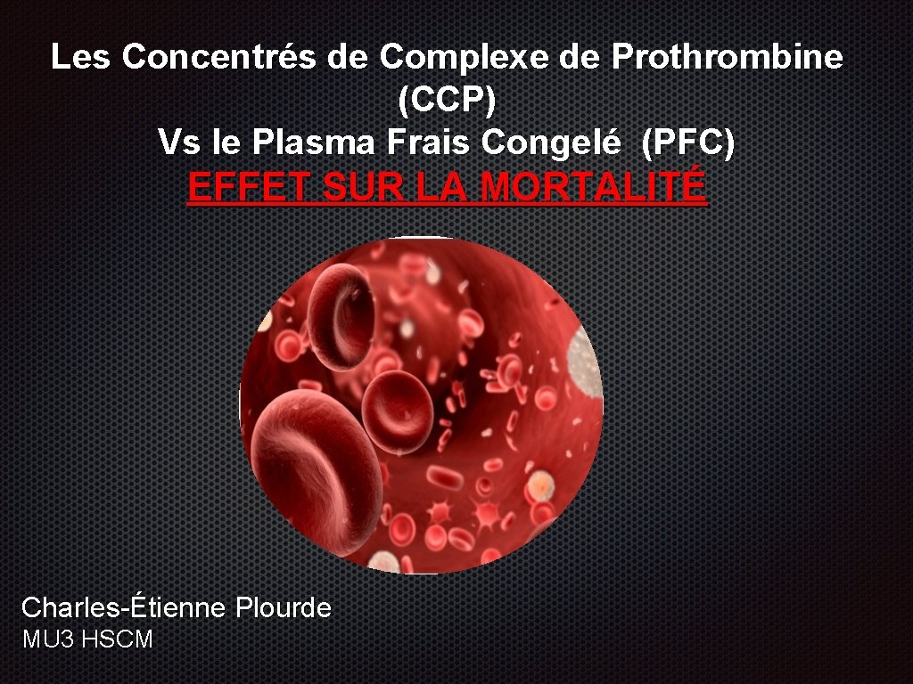 Les Concentrés de Complexe de Prothrombine (CCP) Vs le Plasma Frais Congelé (PFC) EFFET