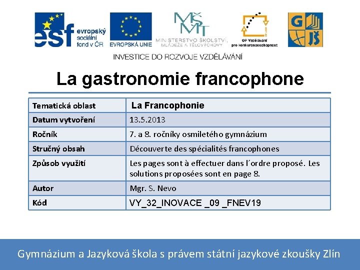 La gastronomie francophone Tematická oblast La Francophonie Datum vytvoření 13. 5. 2013 Ročník 7.
